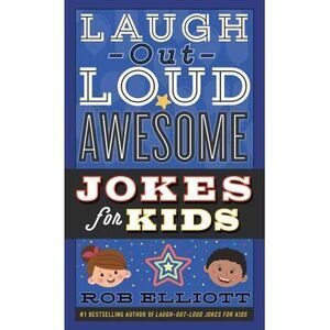 Laugh-Out-Loud Awesome Jokes for Kids -- Rob Elliott